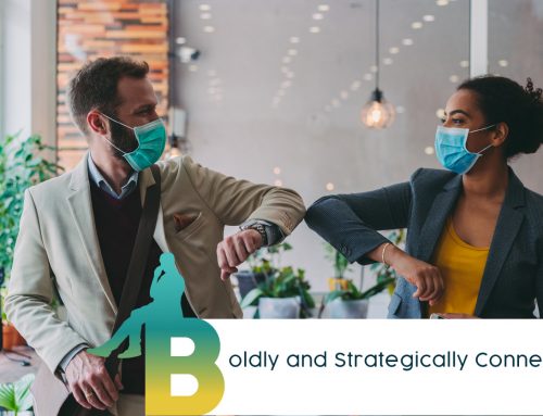 PART 1 of 5: BOLDLY and STRATEGICALLY CONNECT (BRAVE is A Five-Part Series focused on Tribeworking, Not Networking for a Booming Business, Career and Community)